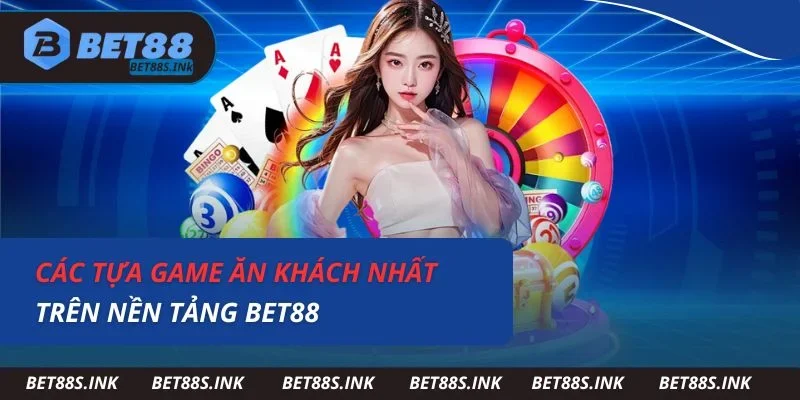 Các tựa game ăn khách nhất trên nền tảng Bet88