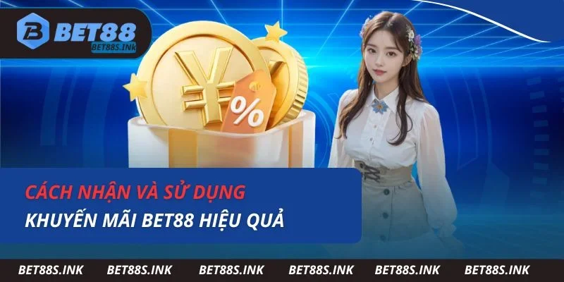 Cách nhận và sử dụng khuyến mãi Bet88 hiệu quả