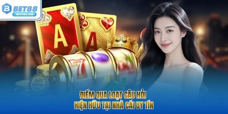 Điểm qua loạt câu hỏi hiện hữu tại nhà cái uy tín