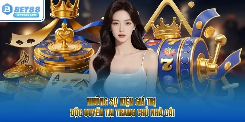 Những sự kiện giá trị độc quyền tại trang chủ nhà cái