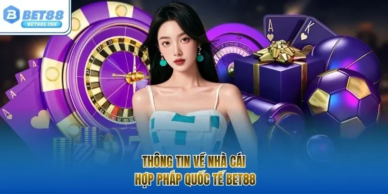 Thông tin về nhà cái hợp pháp quốc tế BET88